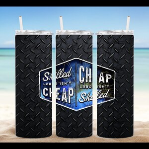 Skilled labor isn&#39;t cheap Cheap labor isn&#39;t skilled  PNG Digital Download 20 oz. Tumbler Sublimation