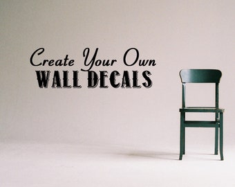 Custom Wall Decal - Create Your Own Wall Decal - Custom Decal - Custom Wall Quotes - Business Decal - Logo Wall Decal - Personalized Decal