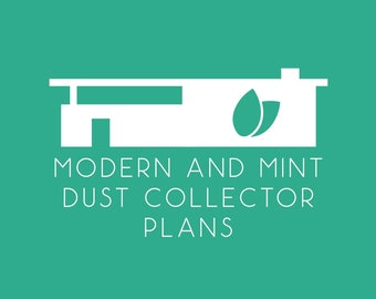 Modern and Mint Dust Collection Plans