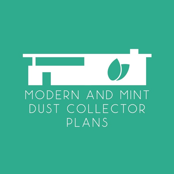 Modern and Mint Dust Collection Plans