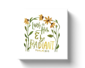 Look To Him And Be Radiant | 8x8 Canvas | Psalm 34:5