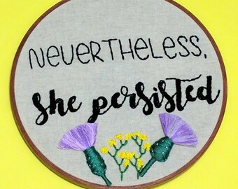 Nevertheless She Persisted Embroidered Hoop Art. Feminist Home Decor. Floral Wall Art. Hand Embroidered Word Art. Made to Order.