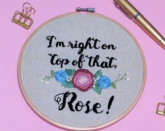 I'm right on top of that, Rose // Inspirational Embroidered Wall Art - Floral Accent Hoop Art Sign - Gift for Her - 90s Movie Quotes