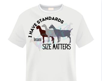I have standards bc size matters goat shirt