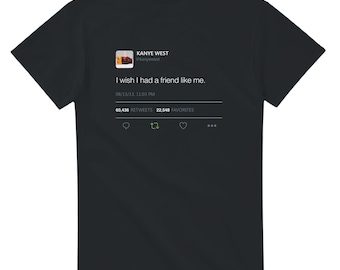 Maglietta unisex con tweet di Kanye West - "Vorrei avere un amico"
