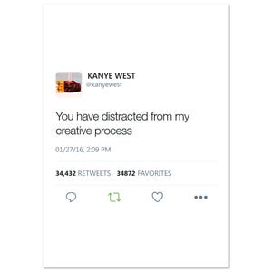 Peut inclure: Une capture d'écran numérique d'une publication sur les réseaux sociaux par Kanye West avec le nom d'utilisateur @kanyewest. Le texte indique : You have distracted from my creative process. Elle inclut la date 01/27/16, 2:09 PM, 34 432 retweets et 34 872 favoris.