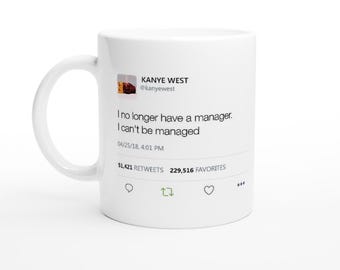 I no longer have a manager. I can't be managed - Kanye West Tweet Mug