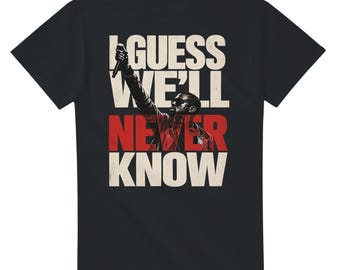I Guess We'll Never Know T-Shirt, Kanye West Speech Graphic Tee, Red and Ivory Unisex Quote Shirt
