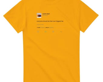 Everyone Should Be Their Own Biggest Fan Kanye West Tweet T-Shirt, Ye Quote Tee, Bootleg Kanye Merch, Unisex Streetwear