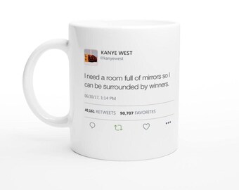 I Need A Room Full Of Mirrors Kanye West Tweet Mug, Funny Ye Quote Coffee Mug, Winners Motivation, 11oz