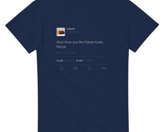 I Love You Like Kanye Loves Kanye T-Shirt, Funny Ye Quote Tee, TLOP Bootleg Kanye Merch, Unisex Streetwear