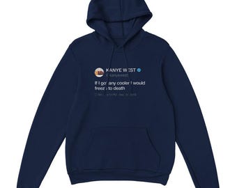 If I Got Any Cooler I Would Freeze To Death Kanye West Tweet Hoodie, Funny Ye Quote Hoodie, Bootleg Merch