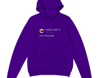 I Be Taking Naps Kanye West Tweet Hoodie, Funny Ye Quote Hoodie, Bootleg Kanye Merch, Unisex Streetwear
