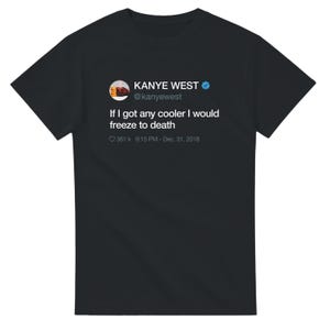 Gdybym miał chłodniejszą koszulkę, zamarzłbym na śmierć. Koszulka z tweetem Kanye Westa