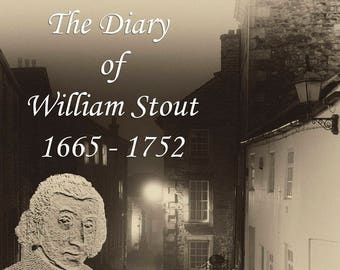 The Diary of William Stout 1665 to 1752 - Lancaster, Lancashire, England, UK - Quakers, Friends Meeting House - PDF download