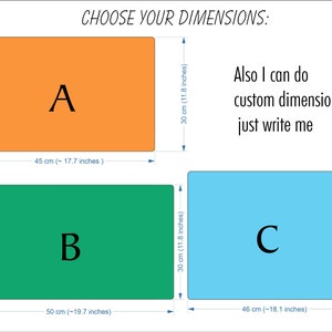 May include: Diagram showing three different sizes of rectangular shapes labeled A, B, and C. The dimensions of each shape are listed in centimeters and inches. The text "Choose your dimensions" is at the top of the diagram. The text "Also I can do custom dimensions, just write me" is on the right side of the diagram.
