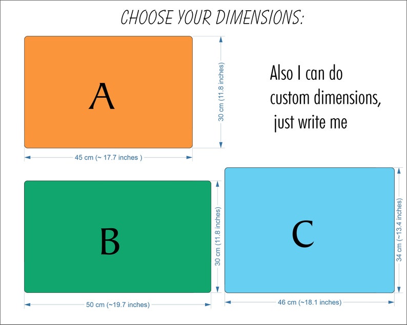 May include: Diagram showing three different sizes of rectangular shapes labeled A, B, and C. The dimensions of each shape are listed in centimeters and inches. The text "Choose your dimensions" is at the top of the diagram. The text "Also I can do custom dimensions, just write me" is on the right side of the diagram.