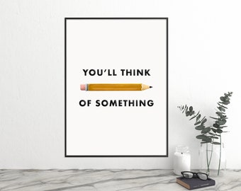 You’ll Think of Something, Pencil PRINTABLE Wall Art, TYPOGRAPHY, Back To School Print, learning art, Digital Download, summer printable