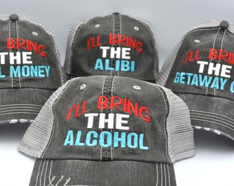 I&#39;ll bring the alcohol i&#39;ll bring the bail money bachelorette party girls night out  party girls trip drinking trucker hat denim baseball