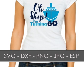 Oh Ship Shirt Design; Cruise Vacation, Cruise 60th Birthday,  SVG; DXF; ESP; Digital Download