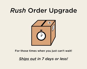 Rush Order Upgrade / Ships in 7 days or less