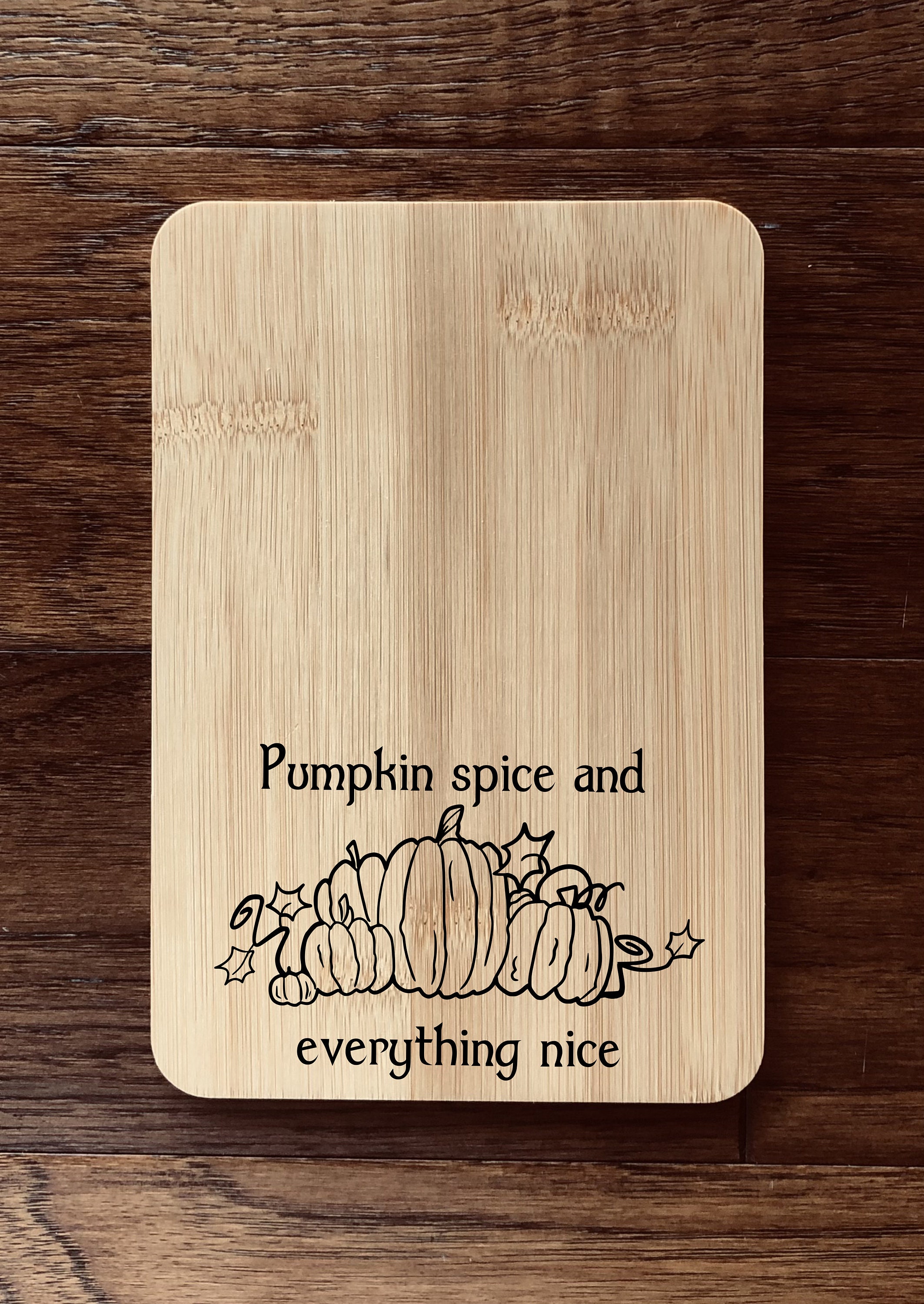 Small Bamboo, Cheese Board, Charcuterie, Serving Platter, Laser Engraved,  Fall Gifts, Pumpkin Spice and Everything Nice 