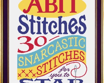 ABIT Stitches (PDF version): 30 Snarcastic Stitches For You to Stab, Volume 1 Cross-Stitch Pattern Book