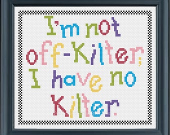 I'm Not Off Kilter; I Have No Kilter Intermediate Cross-stitch Pattern PDF