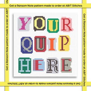 May include: A cross-stitch pattern featuring the words "YOU QUIP HERE" in a ransom note style font. Each letter is a different color and has a unique design.