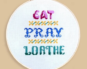 Eat - Pray - Loathe Beginner Cross Stitch Pattern PDF inspired by Eat Pray Love