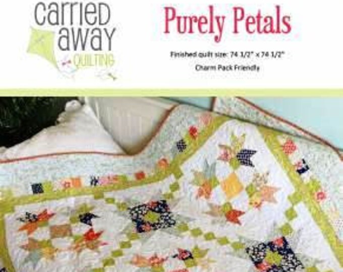 Purely Petals Quilt Pattern From Carried Away Quilting Etsy
