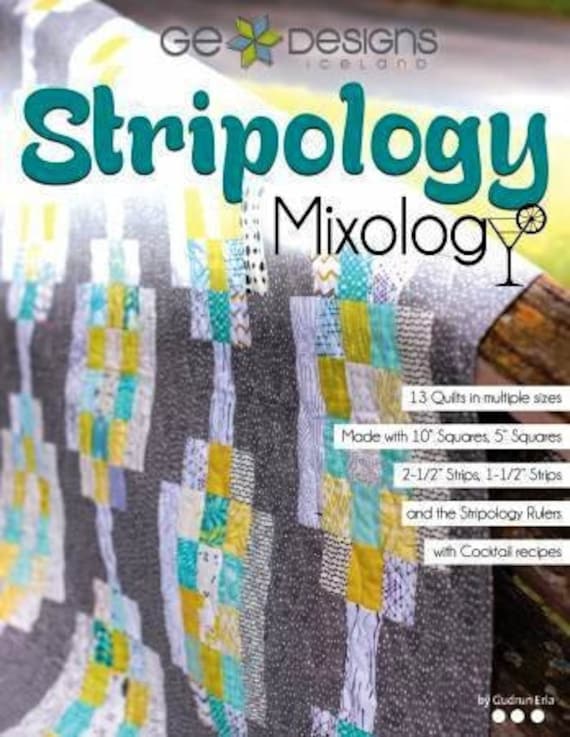 Stripology Mixology 13 Quilts in Multiple Sizes With Stripology Ruler  Includes Cocktail Recipes by Gudrun Erla 