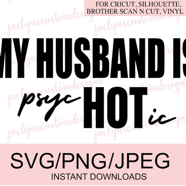 Digital Download- My Husband Is psycHOTic Design For Tshirt, Mug, Sweater DIY-  Cricut/Silhouette Makers- Mom Wife Tee Gift Idea