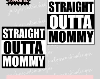 Digital Download- Straight Outta Mommy Cute Designs for Baby Onesies- DIY files for Cricut/Silhouette Makers- Cute Baby Shower Gift