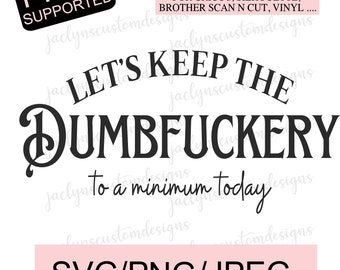 Digital Download- Dumbfuckery Saying Design For Tshirt, Mug, Sweater DIY-  Cricut/Silhouette Makers- Funny Work Tshirt, Co-worker Gift Idea