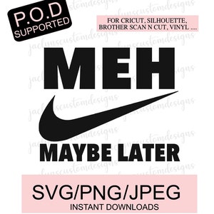 Digital Download- MEH Maybe Later Svg Design for Tshirts, Sweaters, Mugs DIY-  Cricut/Silhouette Makers, Tired Mom Gift, Funny Tee Design