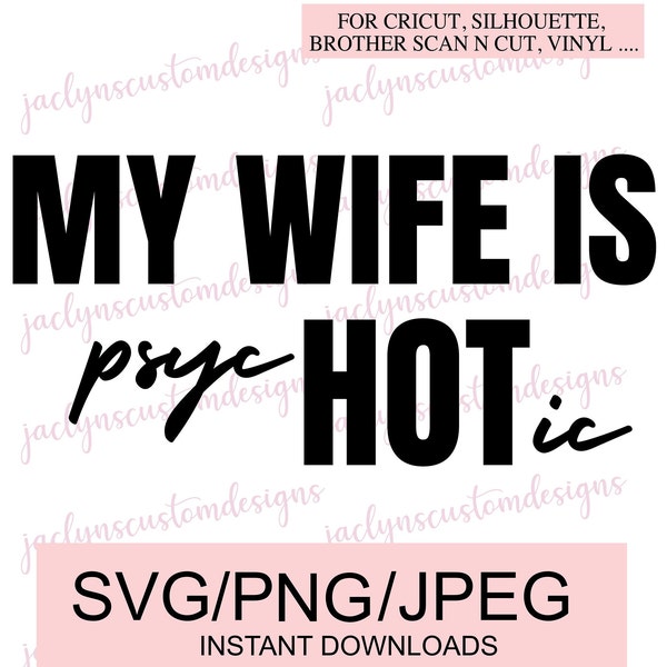 Digital Download- My Wife Is psycHOTic Design For Tshirt, Mug, Sweater DIY-  Cricut/Silhouette Makers- Dad Husband Tee Gift Idea