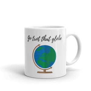 Coffee Mug Gift Go Trot That Globe image 1