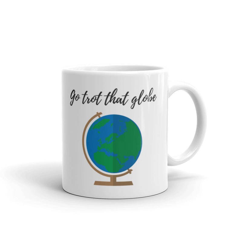 Coffee Mug Gift Go Trot That Globe image 1