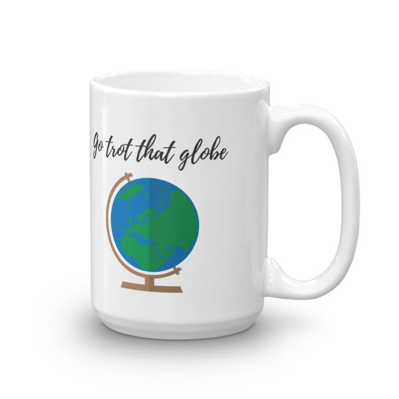Coffee Mug Gift Go Trot That Globe image 3