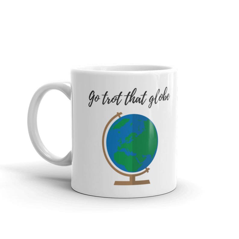 Coffee Mug Gift Go Trot That Globe image 6