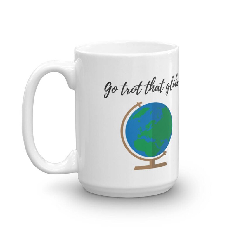 Coffee Mug Gift Go Trot That Globe image 4