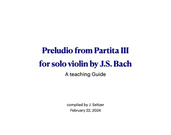 May include: A teaching guide for the Preludio from Partita III for solo violin by J.S. Bach, compiled by J. Seltzer on February 22, 2024.