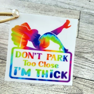 Don&#39;t park too close I&#39;m thick, Funny car Sticker, Weatherproof