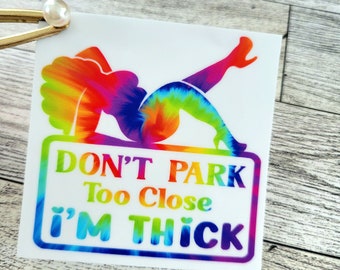 Don't park too close I'm thick, Funny car Sticker, Weatherproof