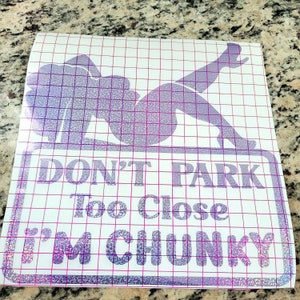 Funny Car Decal, Don&#39;t park too close I&#39;m chunky car decal