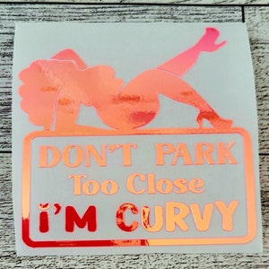 Funny Car Decal, Don&#39;t park too close I&#39;m curvy car decal