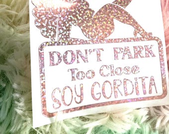 Don’t Park Too Close Soy Gordita – Funny Car Decal / Bumper Sticker
