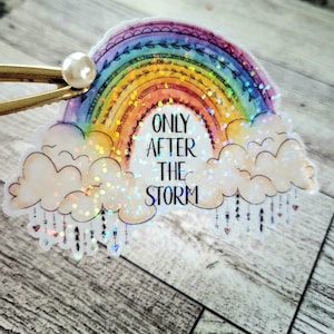 Inspirational Sticker, Rainbow Sticker, Only After The Storm