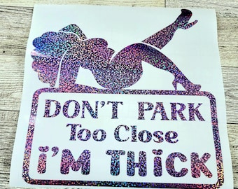 Funny Car Decal: Don't Park Too Close, I'm Thick